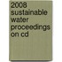 2008 Sustainable Water Proceedings On Cd