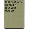 300 Best Jobs Without a Four-Year Degree door Michael Farr