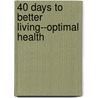 40 Days to Better Living--Optimal Health door Scott Morris