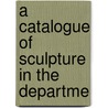 A Catalogue Of Sculpture In The Departme door British Museum Antiquities