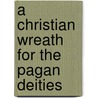 A Christian Wreath For The Pagan Deities door Frances Arabella Rowden