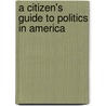 A Citizen's Guide To Politics In America door Barry Rubin