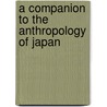 A Companion to the Anthropology of Japan door Jennifer Robertson
