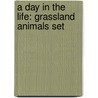 A Day In The Life: Grassland Animals Set door Louise A. Spilsbury