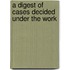 A Digest Of Cases Decided Under The Work