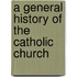 A General History Of The Catholic Church