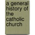 A General History of the Catholic Church
