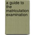 A Guide To The Matriculation Examination