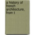 A History Of French Architecture, From T