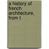 A History Of French Architecture, From T by Reginald Theodore Blomfield