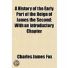 A History Of The Early Part Of The Reign door Charles James Fox