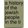 A History Of The Jewish People In The Ti by Emil Sch Rer