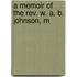 A Memoir Of The Rev. W. A. B. Johnson, M