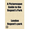 A Picturesque Guide To The Regent's Park by London Regent'S. Park