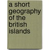 A Short Geography Of The British Islands door John Richard Green