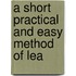 A Short Practical And Easy Method Of Lea