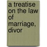A Treatise On The Law Of Marriage, Divor door James Schouler