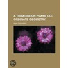 A Treatise on Plane Co-Ordinate Geometry by Isaac Todhunter