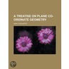 A Treatise on Plane Co-Ordinate Geometry door Isaac Todhunter