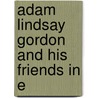 Adam Lindsay Gordon And His Friends In E by Edith Humphris