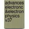 Advances Electronc &Electron Physics V37 by Unknown