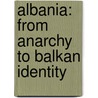 Albania: From Anarchy To Balkan Identity door Miranda Vickers