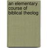 An Elementary Course Of Biblical Theolog door Gottlob Christian Storr