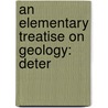 An Elementary Treatise On Geology: Deter by Jean Andre Luc