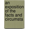 An Exposition Of The Facts And Circumsta door T. Porter