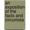 An Exposition Of The Facts And Circumsta by T. Porter