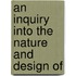 An Inquiry Into The Nature And Design Of