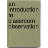 An Introduction to Classroom Observation door Ted Wragg