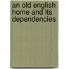 An Old English Home And Its Dependencies by Sabine Baring-Gould
