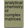 Analytical Chemistry of Complex Matrices door W. Franklin Smyth