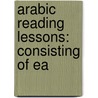 Arabic Reading Lessons: Consisting Of Ea door George Sale