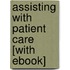 Assisting With Patient Care [With Ebook]