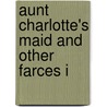 Aunt Charlotte's Maid And Other Farces I door William E. Suter