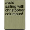 Avoid Sailing With Christopher Columbus! door Fiona Macdonald