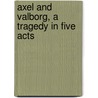 Axel and Valborg, a Tragedy in Five Acts by Adam Oehlenschlager