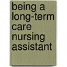Being a Long-Term Care Nursing Assistant door Judith B. Eighmy