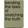Bending the Laws of Stretching the Truth door Bradley Mathis
