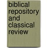 Biblical Repository And Classical Review door American Biblical Repository