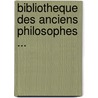 Bibliotheque Des Anciens Philosophes ... by Andr� Dacier