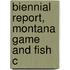 Biennial Report, Montana Game And Fish C