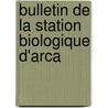 Bulletin De La Station Biologique D'Arca by Socit Scientifique Biologique