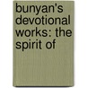 Bunyan's Devotional Works: The Spirit Of by Bunyan John Bunyan