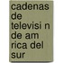 Cadenas de Televisi N de Am Rica del Sur