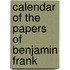 Calendar Of The Papers Of Benjamin Frank