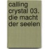 Calling Crystal 03. Die Macht der Seelen