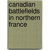 Canadian Battlefields in Northern France door Terry Copp